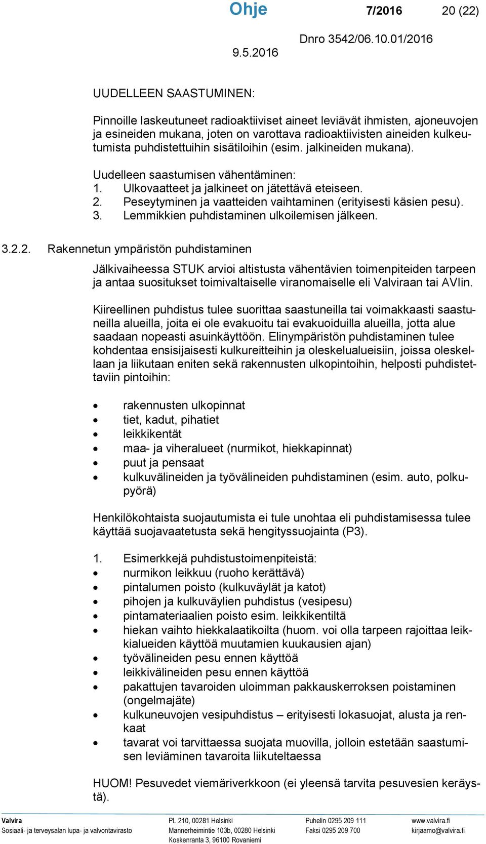 Peseytyminen ja vaatteiden vaihtaminen (erityisesti käsien pesu). 3. Lemmikkien puhdistaminen ulkoilemisen jälkeen. 3.2.