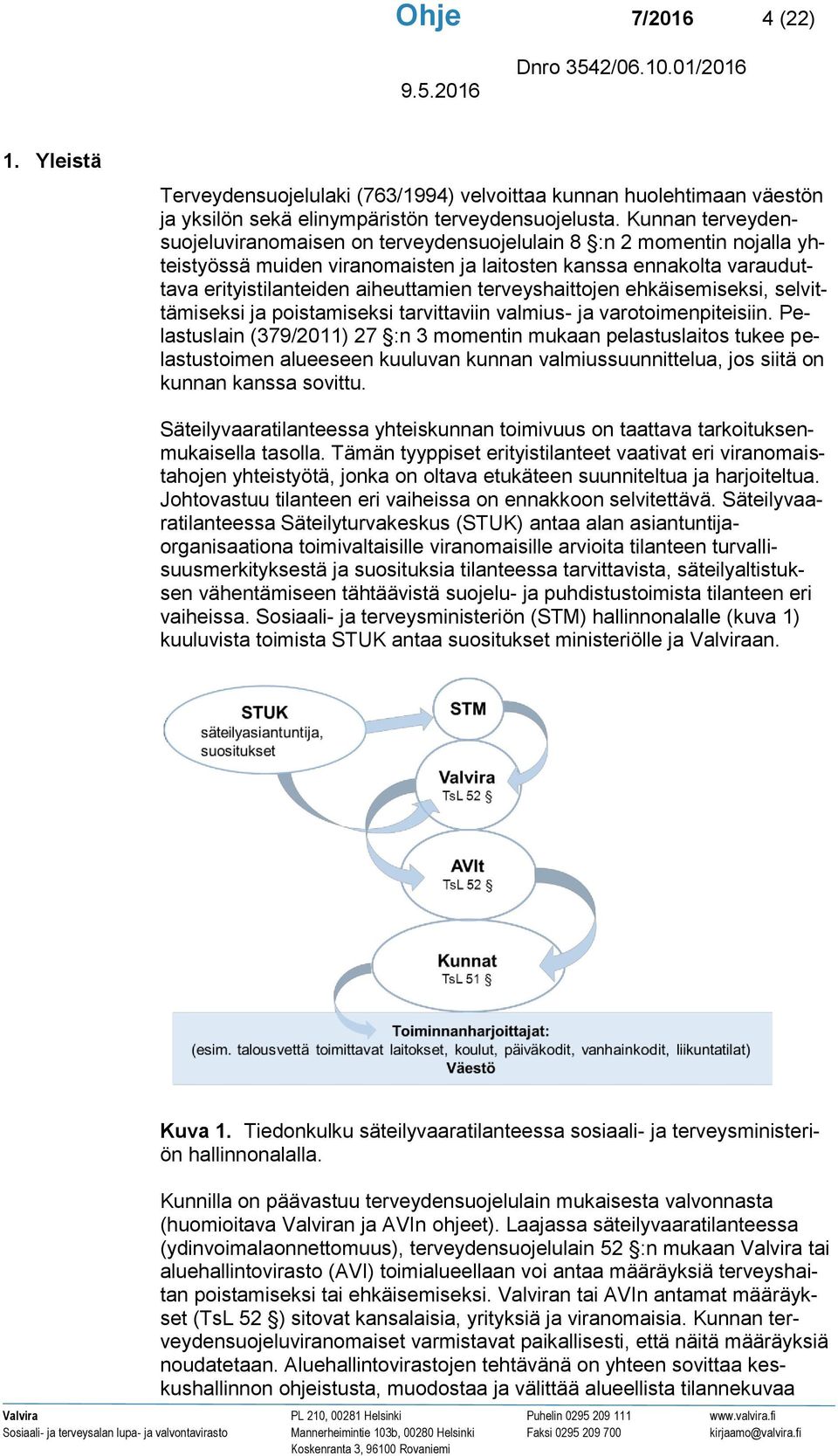 terveyshaittojen ehkäisemiseksi, selvittämiseksi ja poistamiseksi tarvittaviin valmius- ja varotoimenpiteisiin.