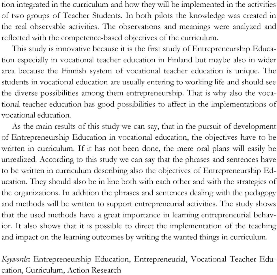 This study is innovative because it is the first study of Entrepreneurship Education especially in vocational teacher education in Finland but maybe also in wider area because the Finnish system of
