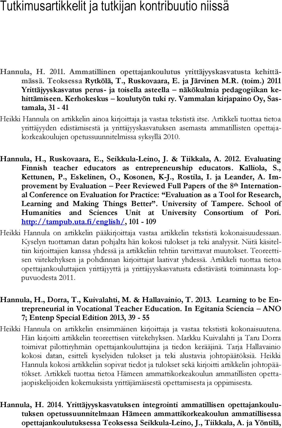 Vammalan kirjapaino Oy, Sastamala, 31-41 Heikki Hannula on artikkelin ainoa kirjoittaja ja vastaa tekstistä itse.