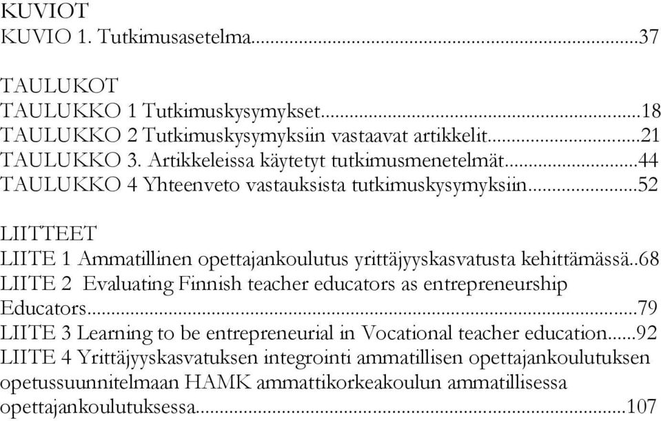 ..52 LIITTEET LIITE 1 Ammatillinen opettajankoulutus yrittäjyyskasvatusta kehittämässä..68 LIITE 2 Evaluating Finnish teacher educators as entrepreneurship Educators.