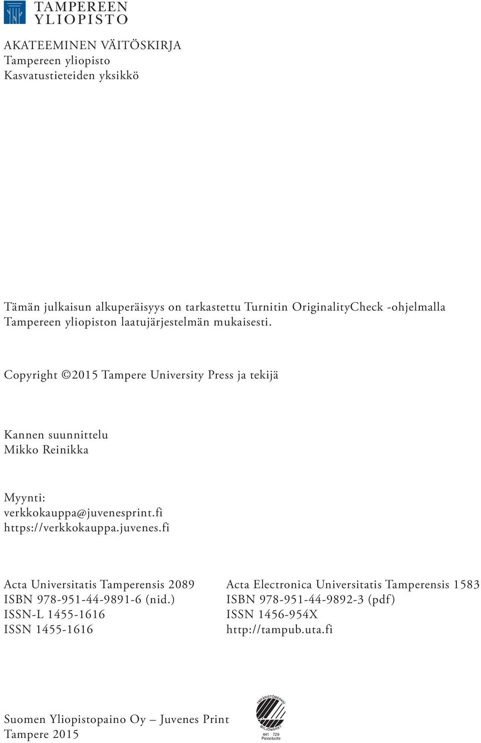 Copyright 2015 Tampere University Press ja tekijä Kannen suunnittelu Mikko Reinikka Myynti: verkkokauppa@juvenesp