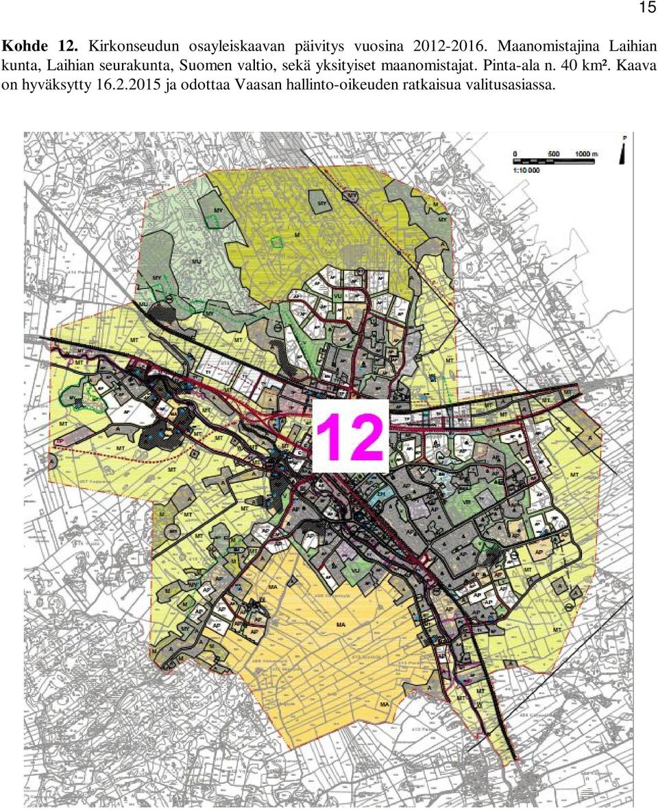 yksityiset maanomistajat. Pinta-ala n. 40 km². Kaava on hyväksytty 16.