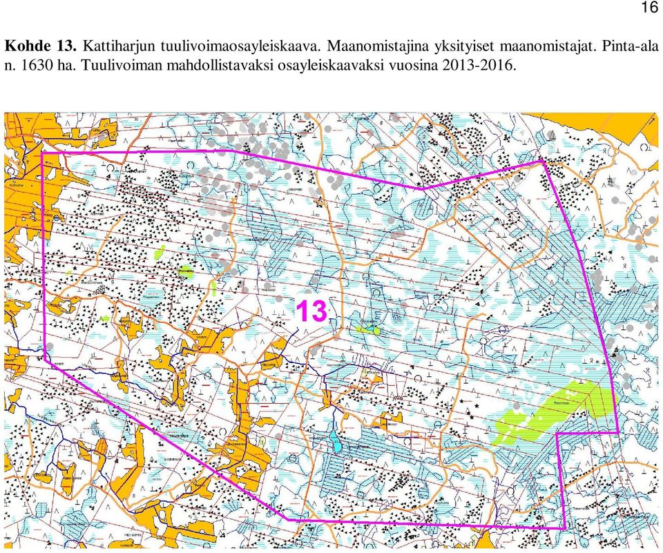 Maanomistajina yksityiset maanomistajat.