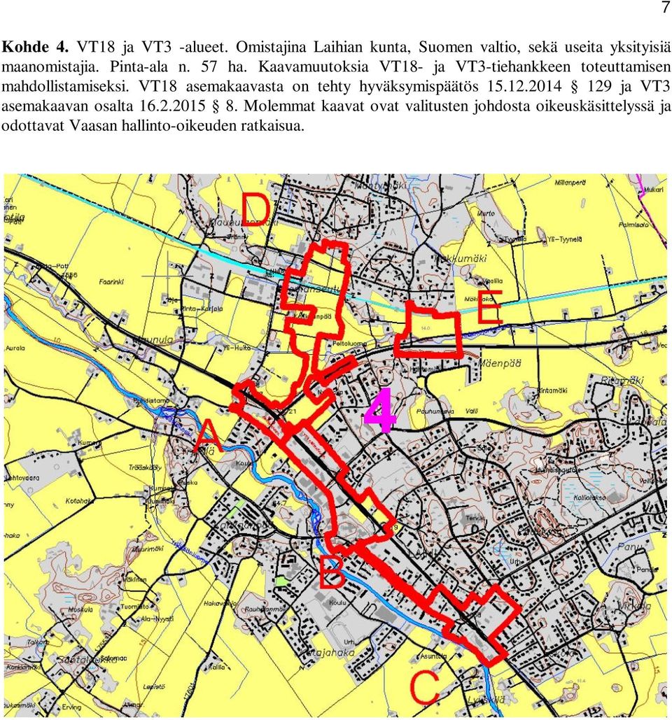 Kaavamuutoksia VT18- ja VT3-tiehankkeen toteuttamisen mahdollistamiseksi.