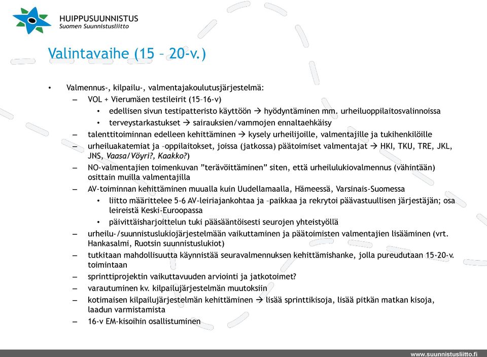 oppilaitokset, joissa (jatkossa) päätoimiset valmentajat HKI, TKU, TRE, JKL, JNS, Vaasa/Vöyri?, Kaakko?