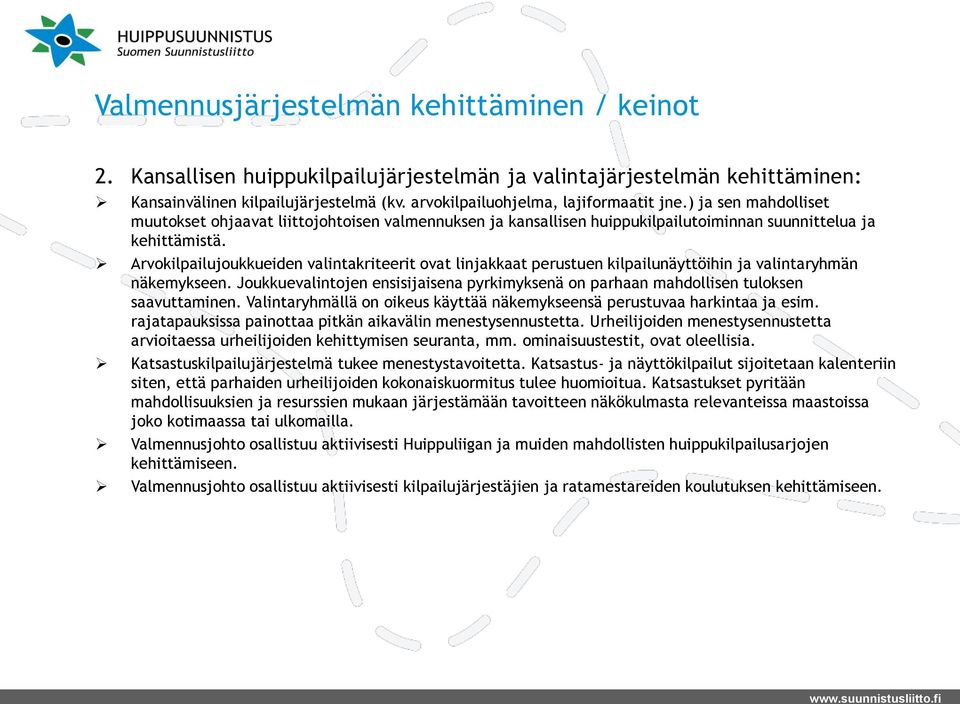 Arvokilpailujoukkueiden valintakriteerit ovat linjakkaat perustuen kilpailunäyttöihin ja valintaryhmän näkemykseen.