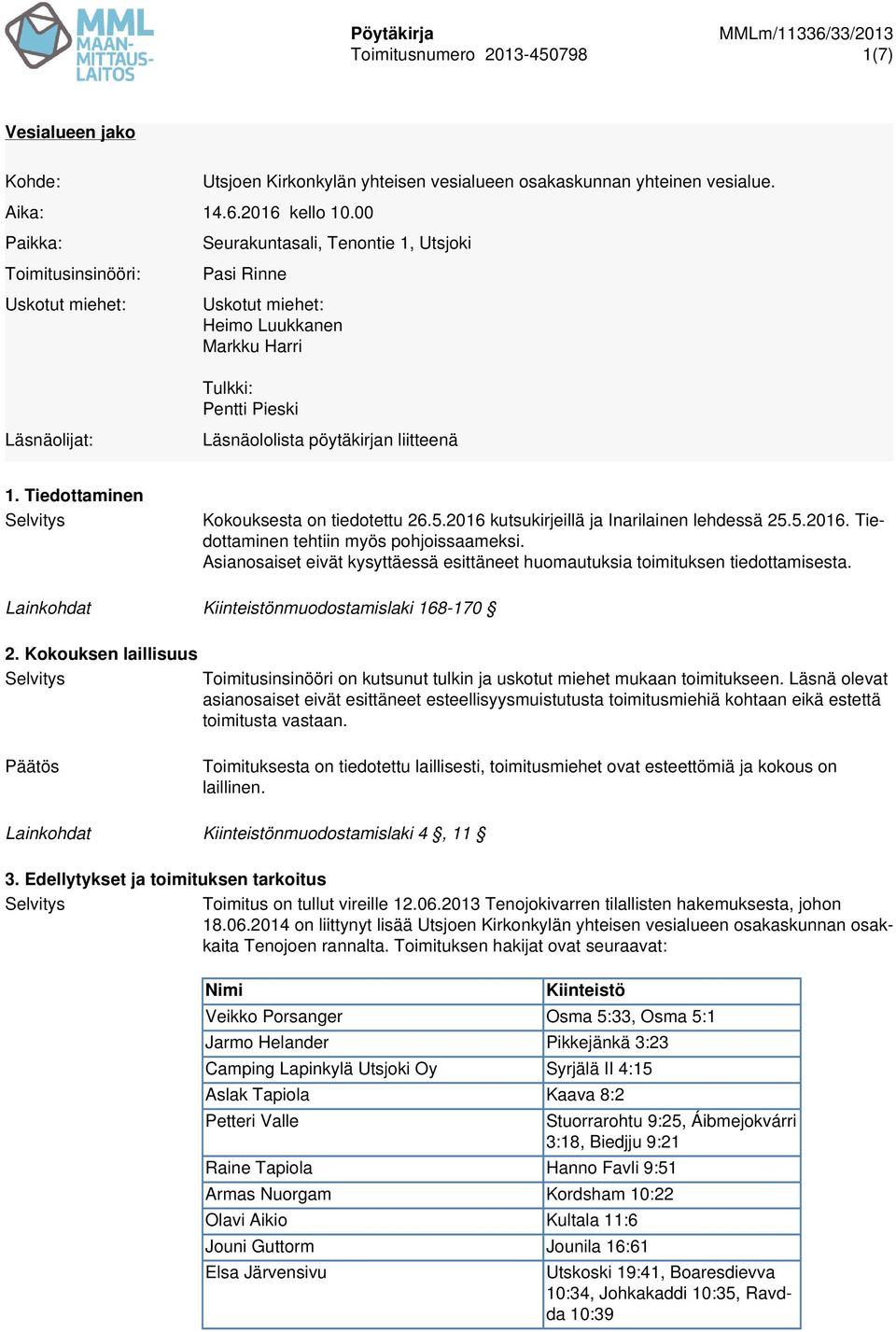 Tiedottaminen Kokouksesta on tiedotettu 26.5.2016 kutsukirjeillä ja Inarilainen lehdessä 25.5.2016. Tiedottaminen tehtiin myös pohjoissaameksi.