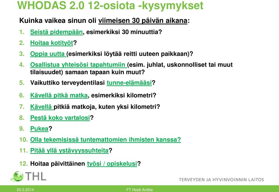 6. Kävellä pitkä matka, esimerkiksi kilometri? 7. Kävellä pitkiä matkoja, kuten yksi kilometri? 8. Pestä koko vartalosi? 9. Pukea? 10.