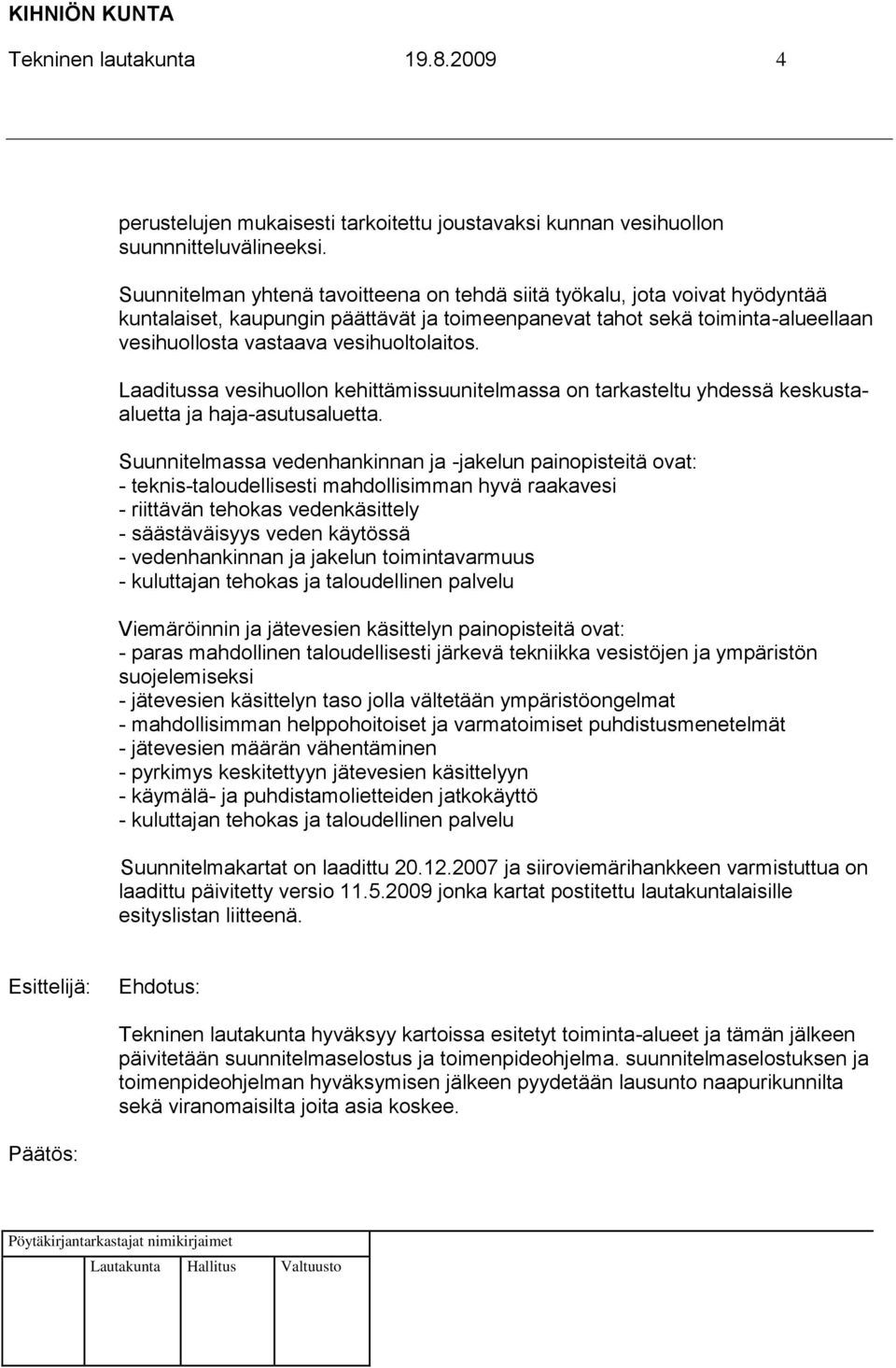 Laaditussa vesihuollon kehittämissuunitelmassa on tarkasteltu yhdessä keskustaaluetta ja haja-asutusaluetta.