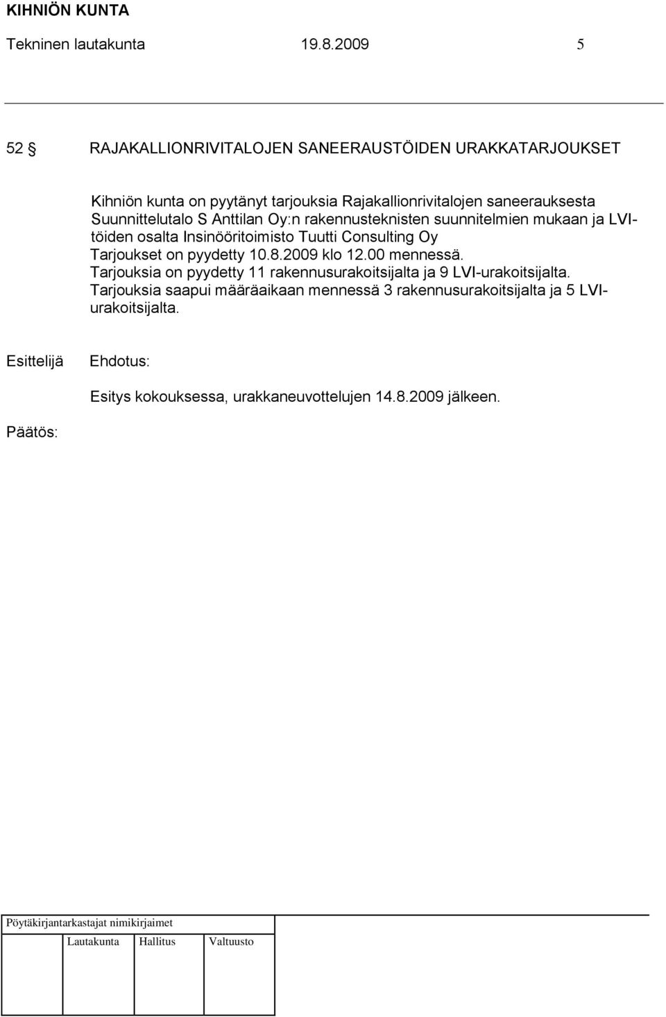 Suunnittelutalo S Anttilan Oy:n rakennusteknisten suunnitelmien mukaan ja LVItöiden osalta Insinööritoimisto Tuutti Consulting Oy Tarjoukset on