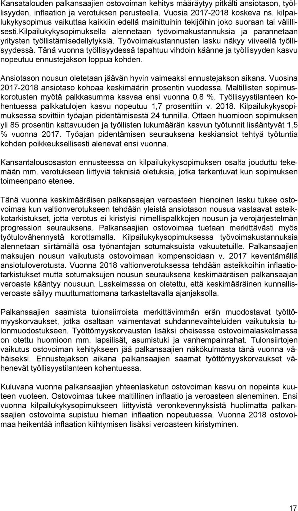 kilpailukykysopimuksella alennetaan työvoimakustannuksia ja parannetaan yritysten työllistämisedellytyksiä. Työvoimakustannusten lasku näkyy viiveellä työllisyydessä.