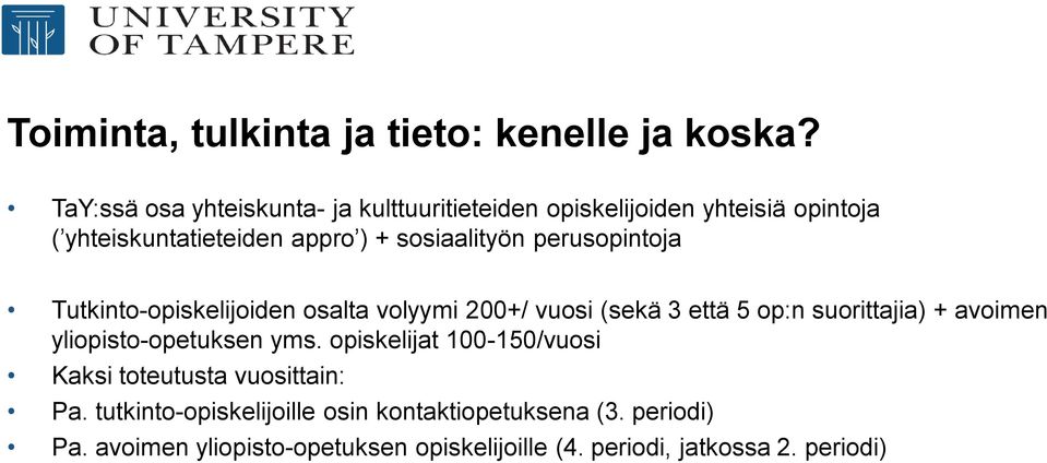 perusopintoja Tutkinto-opiskelijoiden osalta volyymi 200+/ vuosi (sekä 3 että 5 op:n suorittajia) + avoimen