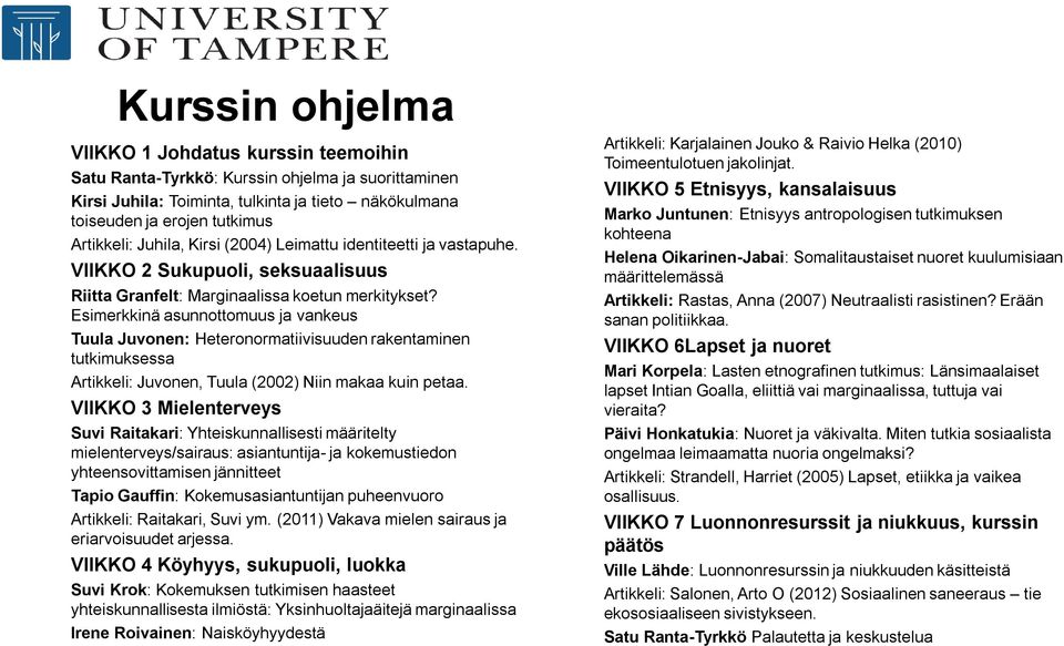 Esimerkkinä asunnottomuus ja vankeus Tuula Juvonen: Heteronormatiivisuuden rakentaminen tutkimuksessa Artikkeli: Juvonen, Tuula (2002) Niin makaa kuin petaa.