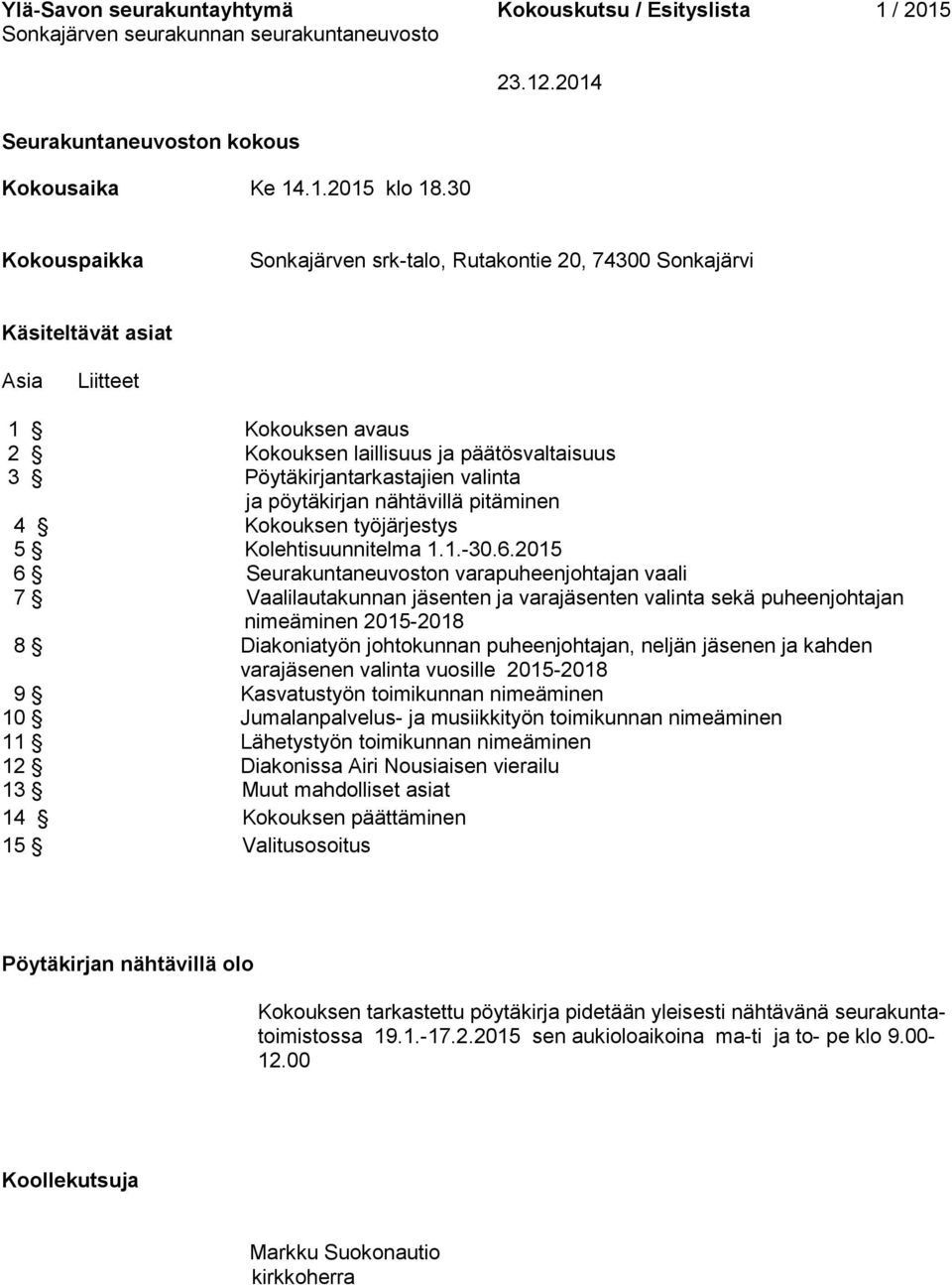 ja pöytäkirjan nähtävillä pitäminen 4 Kokouksen työjärjestys 5 Kolehtisuunnitelma 1.1.-30.6.