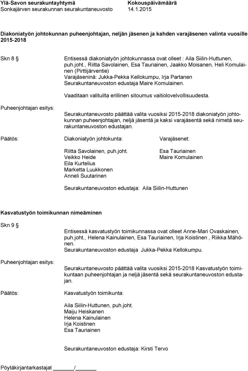 jan, neljän jäsenen ja kahden varajäsenen valinta vuosille 2015-2018 Skn 8 Entisessä diakoniatyön johto
