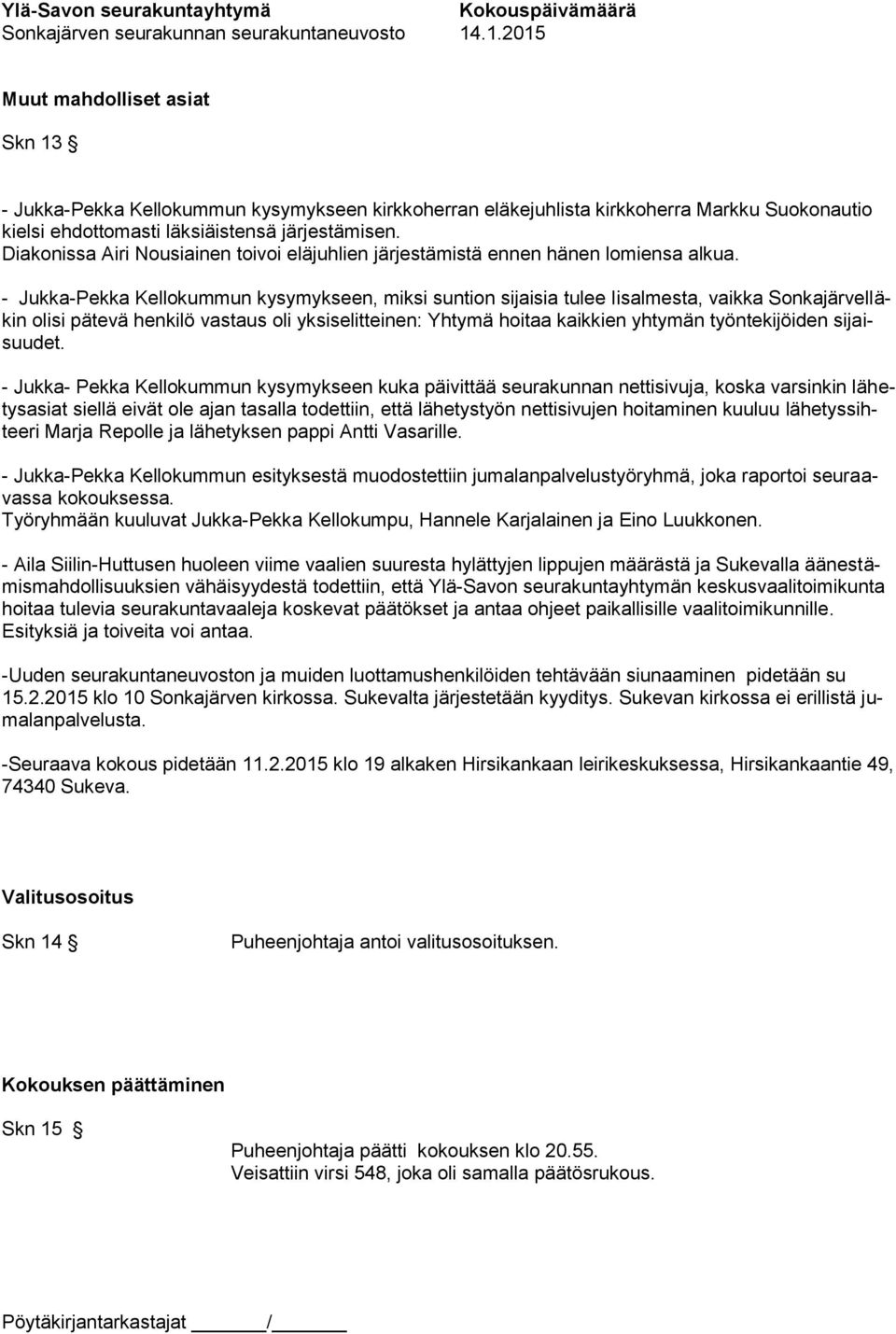- Jukka-Pekka Kellokummun kysymykseen, miksi suntion sijaisia tulee Iisalmesta, vaikka Sonkajärvelläkin olisi pätevä henkilö vastaus oli yksiselitteinen: Yhtymä hoitaa kaikkien yhtymän työntekijöiden