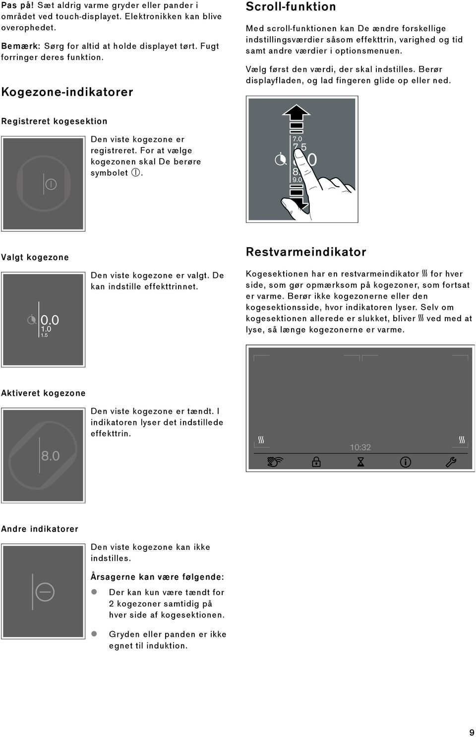Vælg først den værdi, der skal indstilles. Berør displayfladen, og lad fingeren glide op eller ned. Registreret kogesektion Den viste kogezone er registreret.