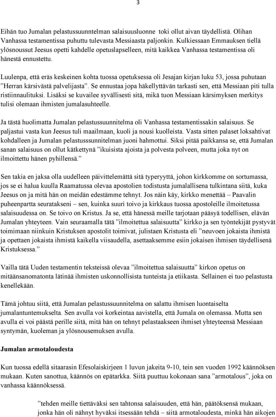 Luulenpa, että eräs keskeinen kohta tuossa opetuksessa oli Jesajan kirjan luku 53, jossa puhutaan Herran kärsivästä palvelijasta.