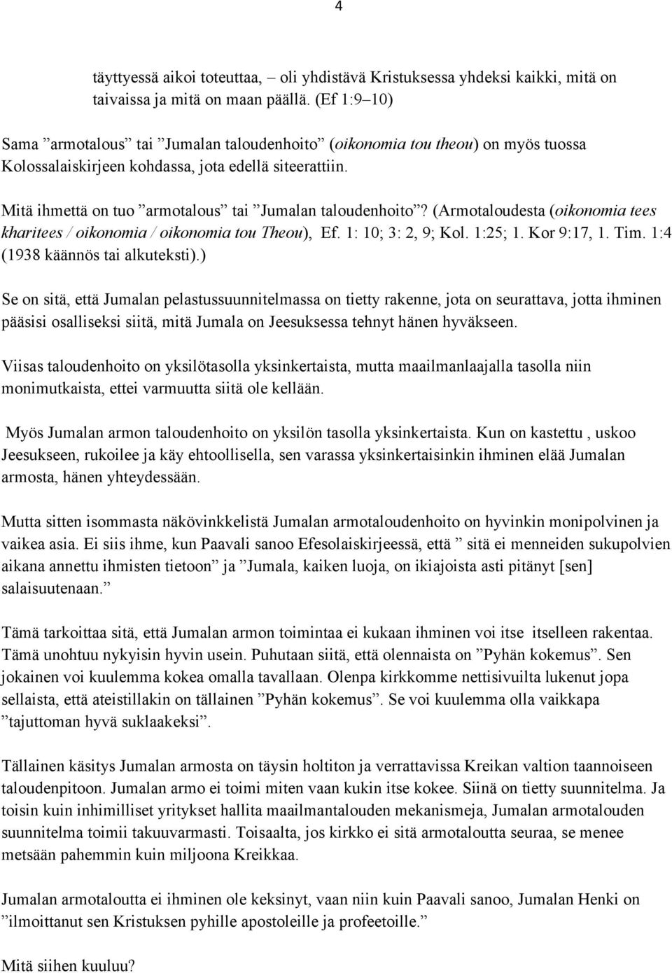 Mitä ihmettä on tuo armotalous tai Jumalan taloudenhoito? (Armotaloudesta (oikonomia tees kharitees / oikonomia / oikonomia tou Theou), Ef. 1: 10; 3: 2, 9; Kol. 1:25; 1. Kor 9:17, 1. Tim.