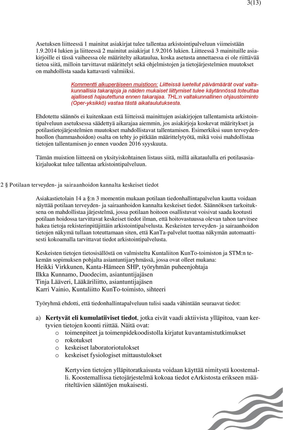 tietojärjestelmien muutokset on mahdollista saada kattavasti valmiiksi.