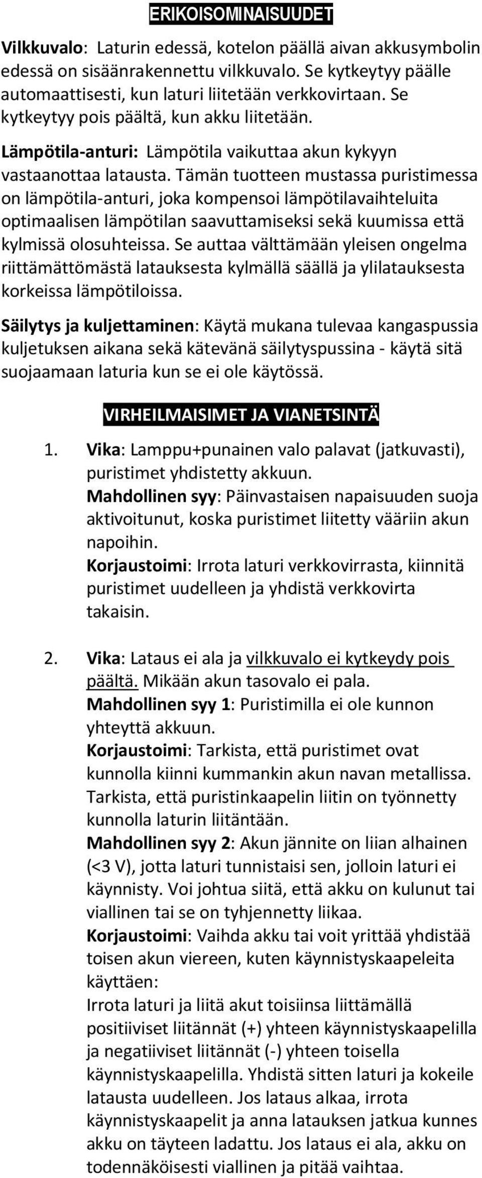 Tämän tuotteen mustassa puristimessa on lämpötila-anturi, joka kompensoi lämpötilavaihteluita optimaalisen lämpötilan saavuttamiseksi sekä kuumissa että kylmissä olosuhteissa.