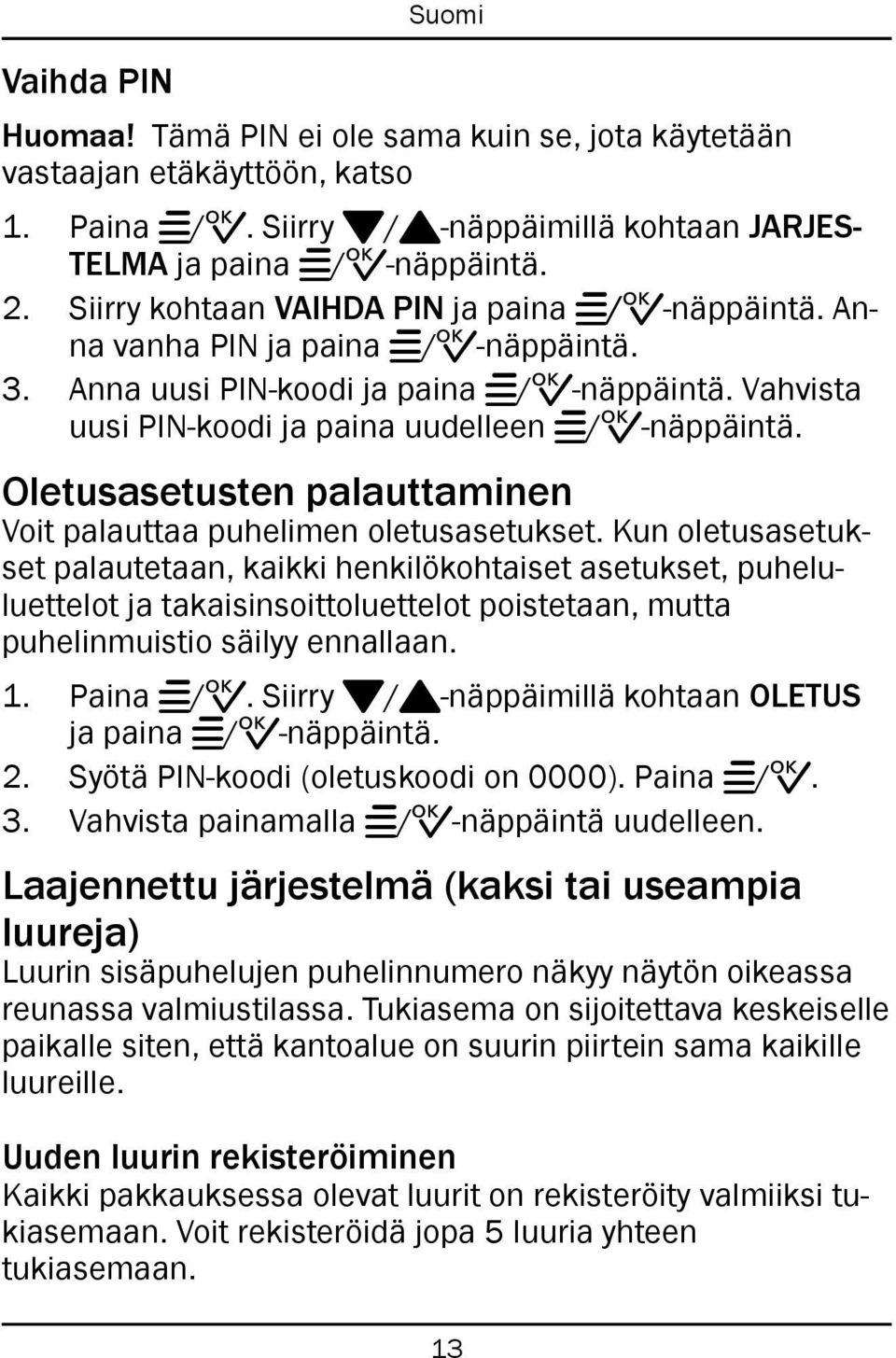 Oletusasetusten palauttaminen Voit palauttaa puhelimen oletusasetukset.