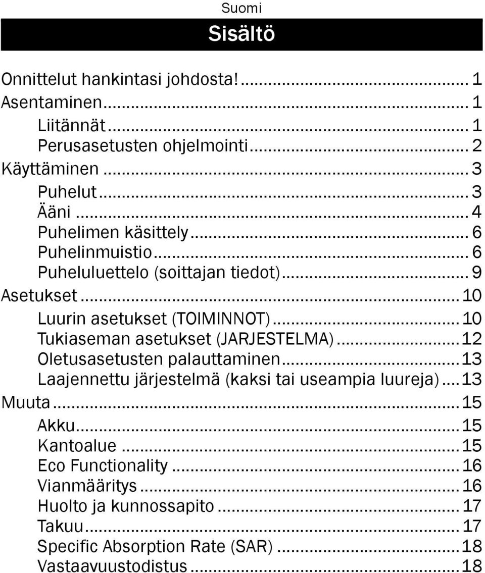 ..10 Tukiaseman asetukset (JARJESTELMA)...12 Oletusasetusten palauttaminen...13 Laajennettu järjestelmä (kaksi tai useampia luureja)...13 Muuta.