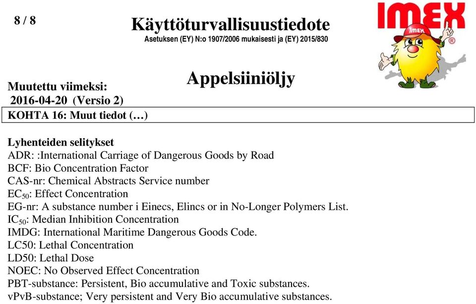 IC 50 : Median Inhibition Concentration IMDG: International Maritime Dangerous Goods Code.