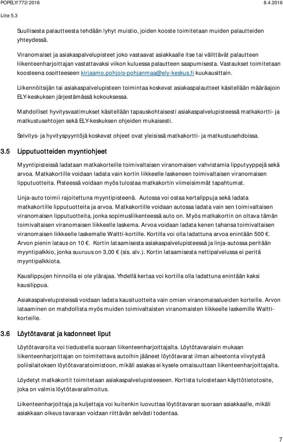 Vastaukset toimitetaan koosteena osoitteeseen kirjaamo.pohjois-pohjanmaa@ely-keskus.fi kuukausittain.