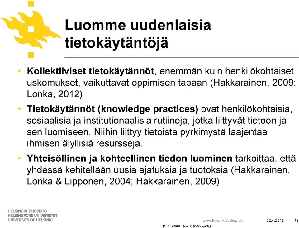 sen luomiseen. Niihin liittyy tietoista pyrkimystä laajentaa ihmisen älyllisiä resursseja.