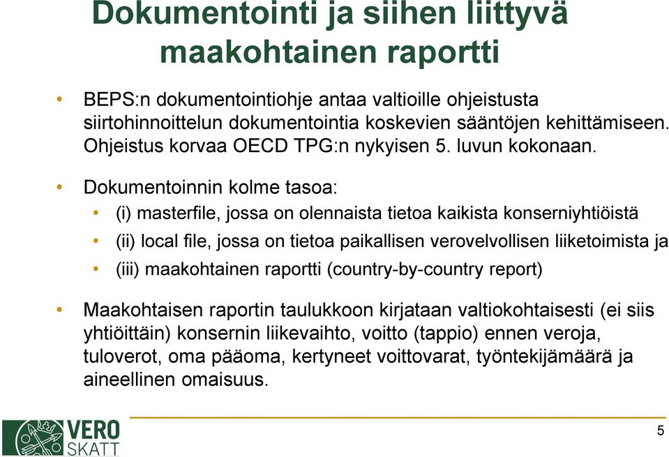 Dokumentoinnin kolme tasoa: (i) masterfile, jossa on olennaista tietoa kaikista konserniyhtiöistä (ii) local file, jossa on tietoa paikallisen verovelvollisen liiketoimista