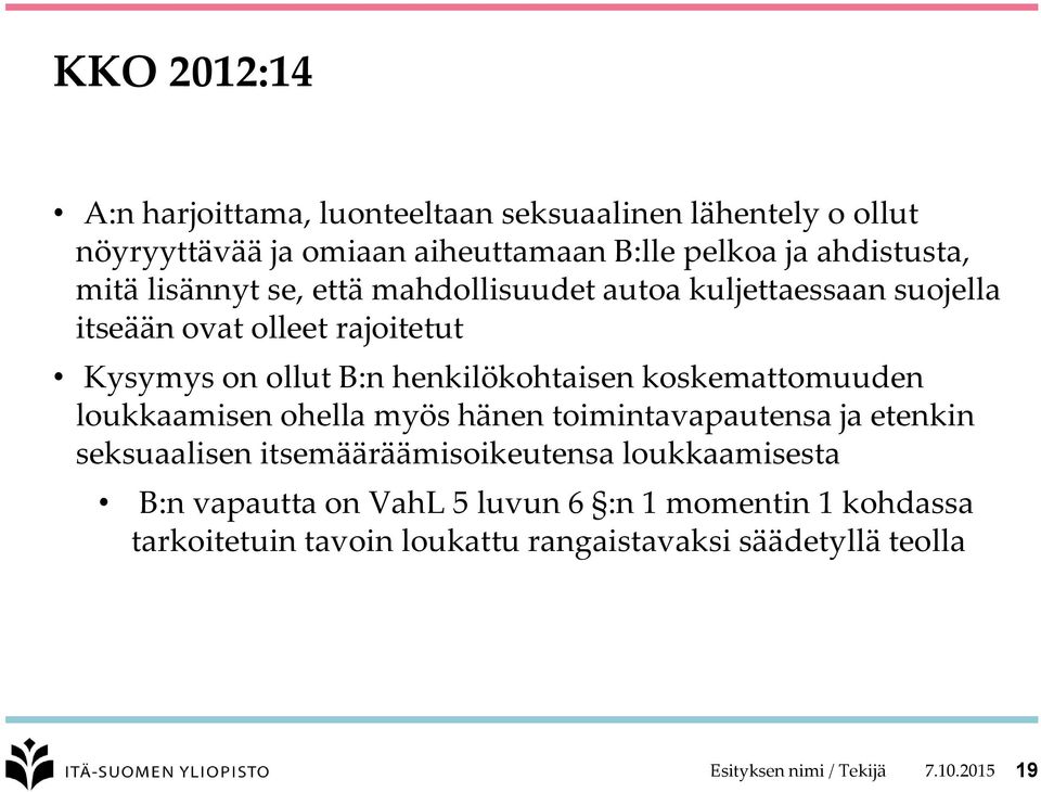 koskemattomuuden loukkaamisen ohella myös hänen toimintavapautensa ja etenkin seksuaalisen itsemääräämisoikeutensa loukkaamisesta B:n