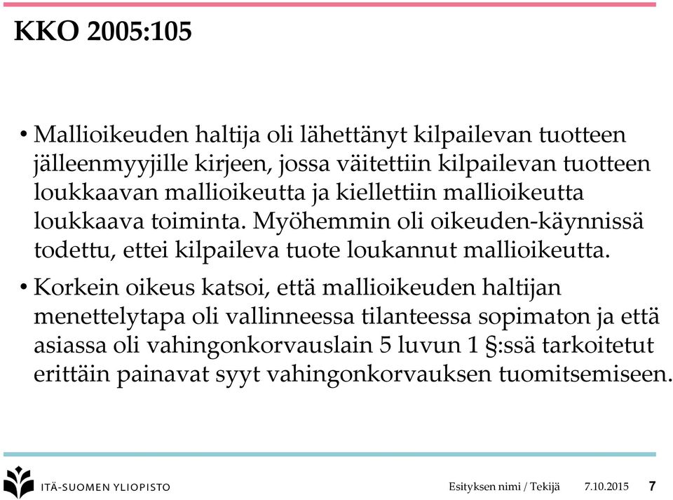 Myöhemmin oli oikeuden-käynnissä todettu, ettei kilpaileva tuote loukannut mallioikeutta.