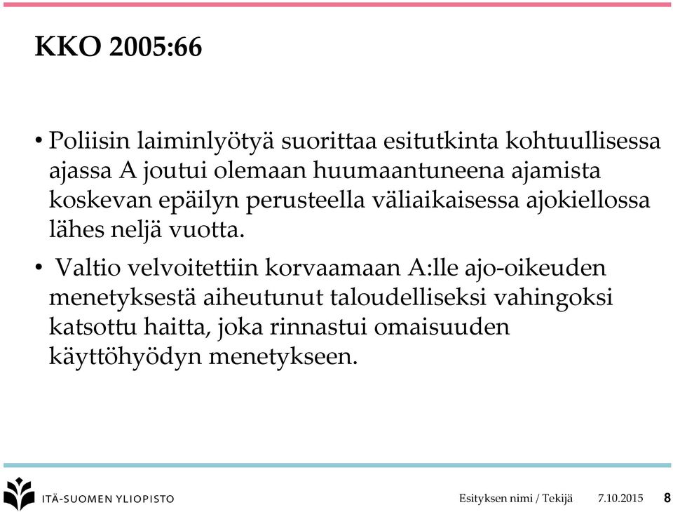 Valtio velvoitettiin korvaamaan A:lle ajo-oikeuden menetyksestä aiheutunut taloudelliseksi