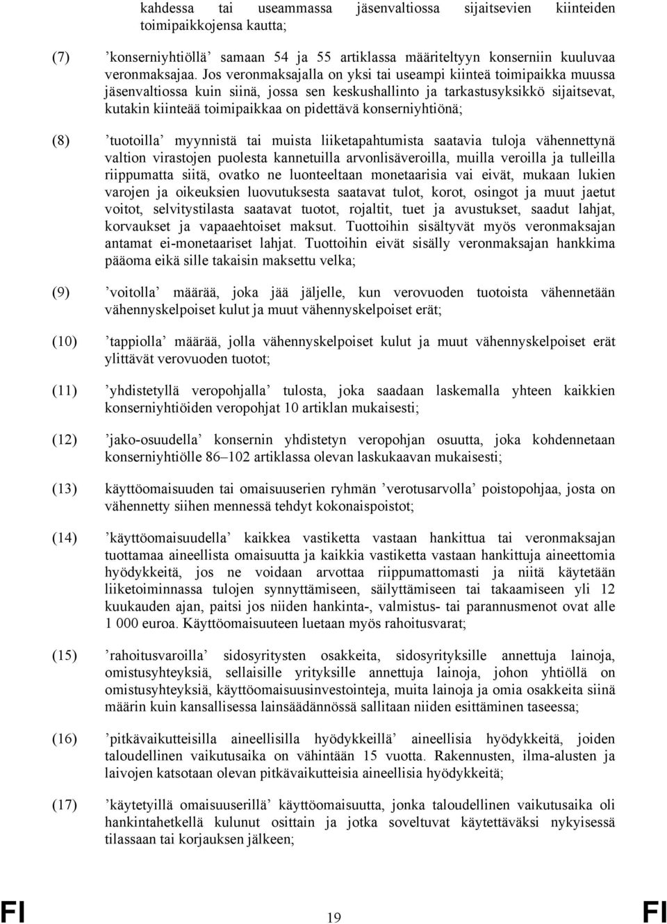 konserniyhtiönä; (8) tuotoilla myynnistä tai muista liiketapahtumista saatavia tuloja vähennettynä valtion virastojen puolesta kannetuilla arvonlisäveroilla, muilla veroilla ja tulleilla riippumatta