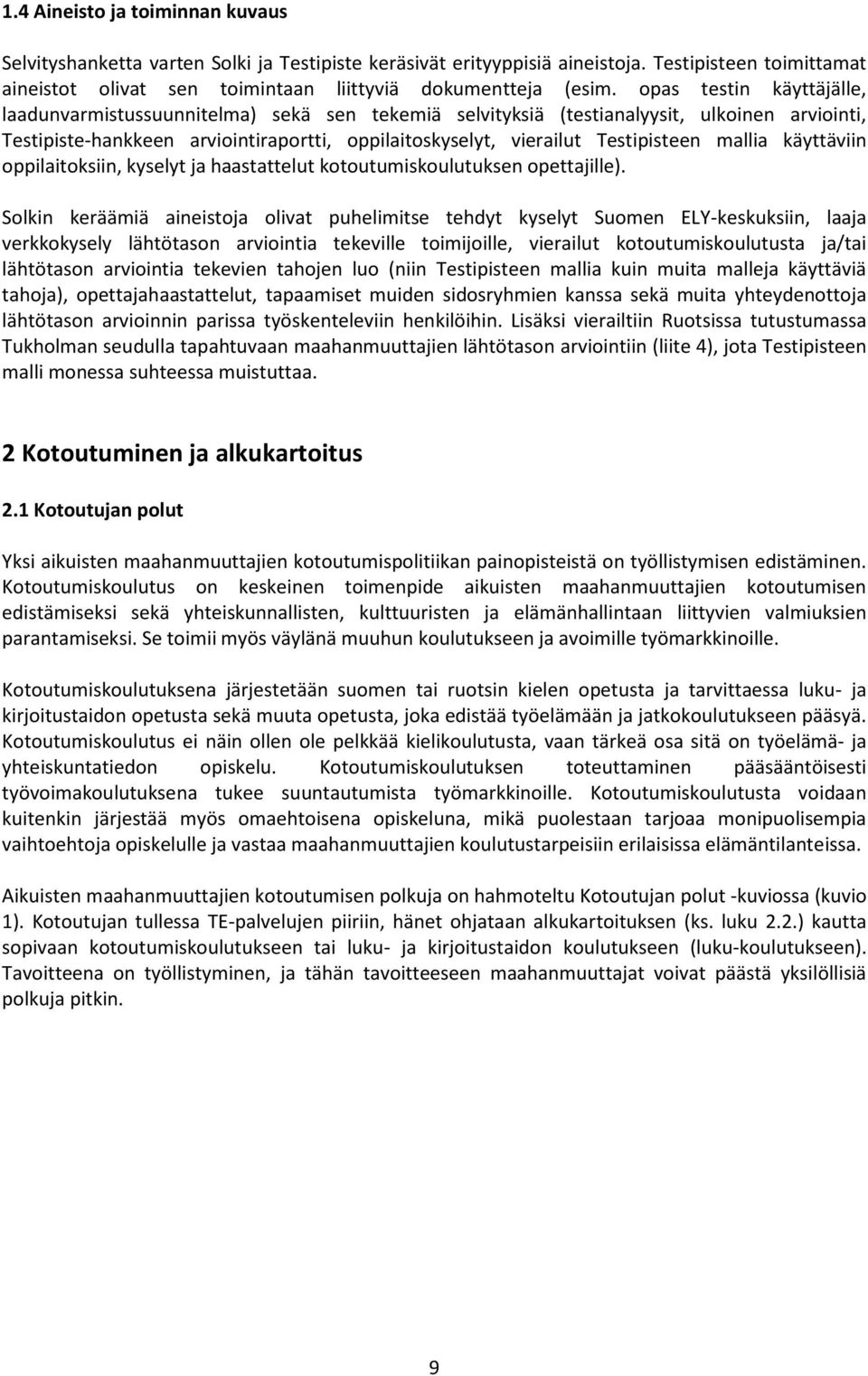 mallia käyttäviin oppilaitoksiin, kyselyt ja haastattelut kotoutumiskoulutuksen opettajille).