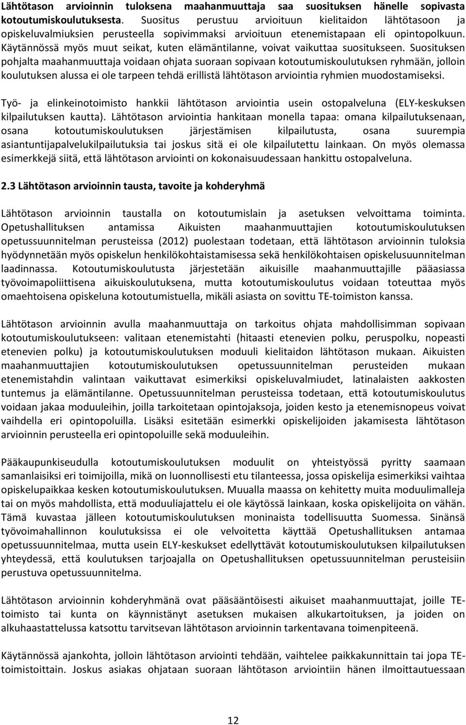 Käytännössä myös muut seikat, kuten elämäntilanne, voivat vaikuttaa suositukseen.
