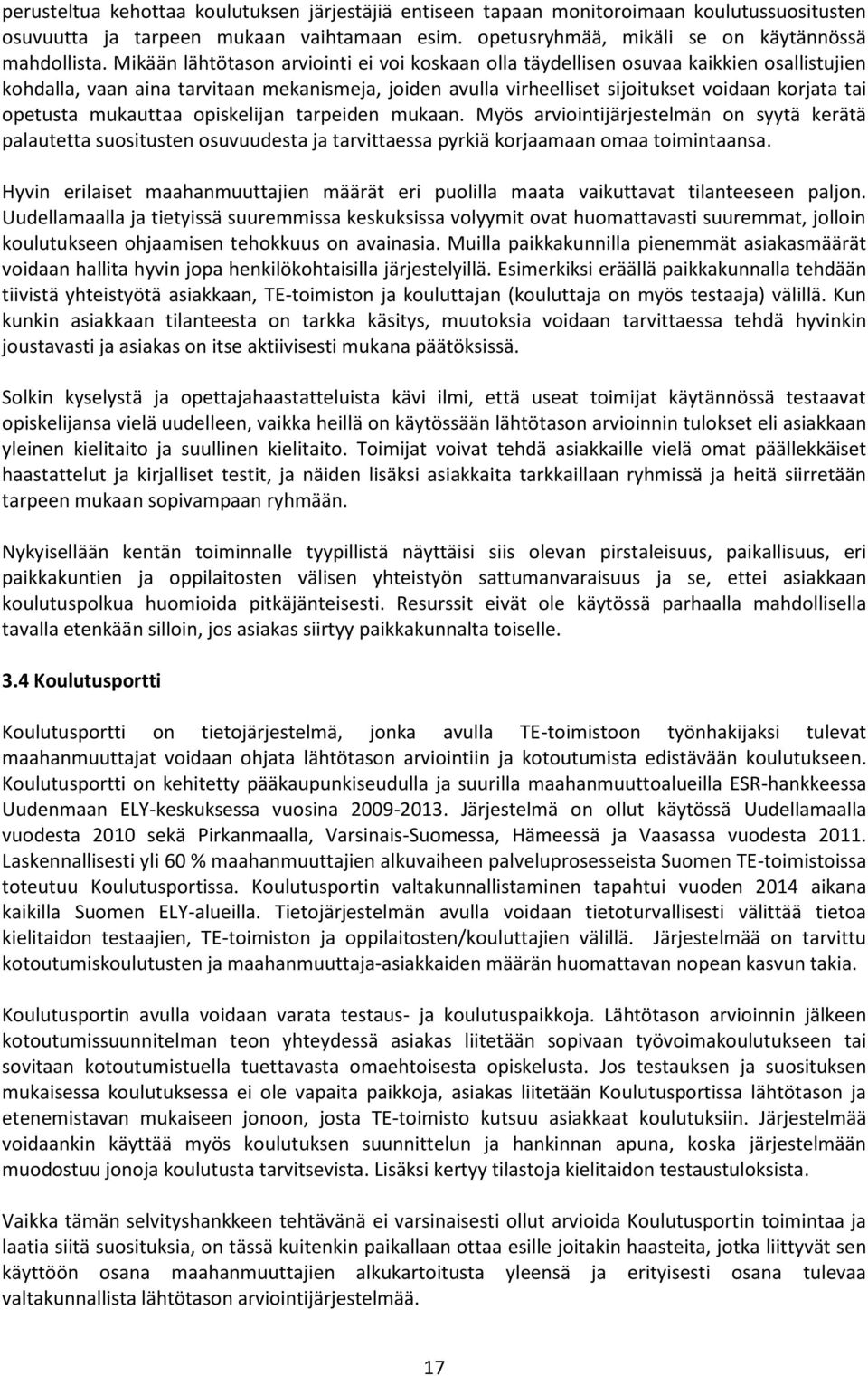 opetusta mukauttaa opiskelijan tarpeiden mukaan. Myös arviointijärjestelmän on syytä kerätä palautetta suositusten osuvuudesta ja tarvittaessa pyrkiä korjaamaan omaa toimintaansa.