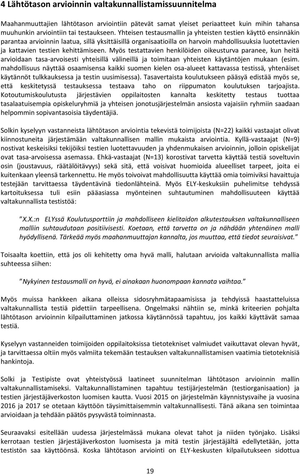 kehittämiseen. Myös testattavien henkilöiden oikeusturva paranee, kun heitä arvioidaan tasa-arvoisesti yhteisillä välineillä ja toimitaan yhteisten käytäntöjen mukaan (esim.