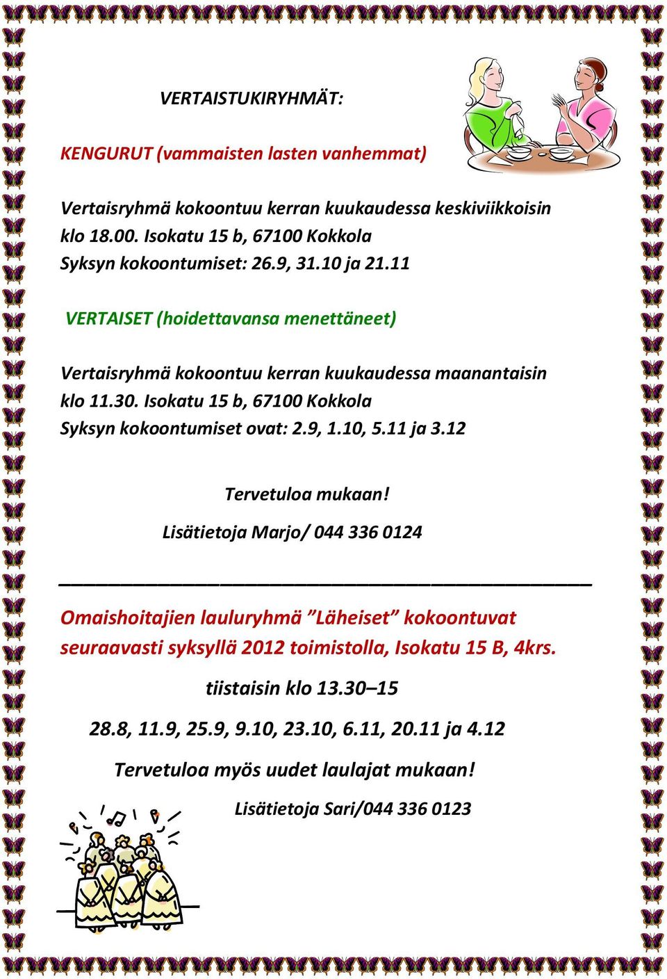 30. Isokatu 15 b, 67100 Kokkola Syksyn kokoontumiset ovat: 2.9, 1.10, 5.11 ja 3.12 Tervetuloa mukaan!