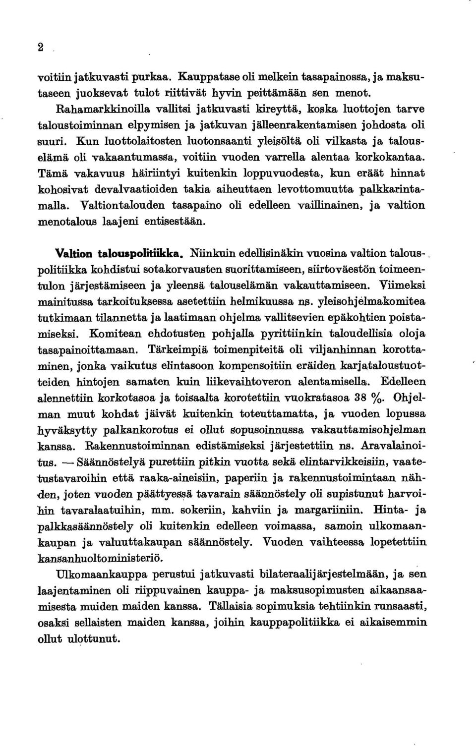 Kun luottolaitosten luotonsaanti yleisöltä oli vilkasta ja talouselämä oli vakaantumassa, voitiin vuoden varrella alentaa korkokantaa.