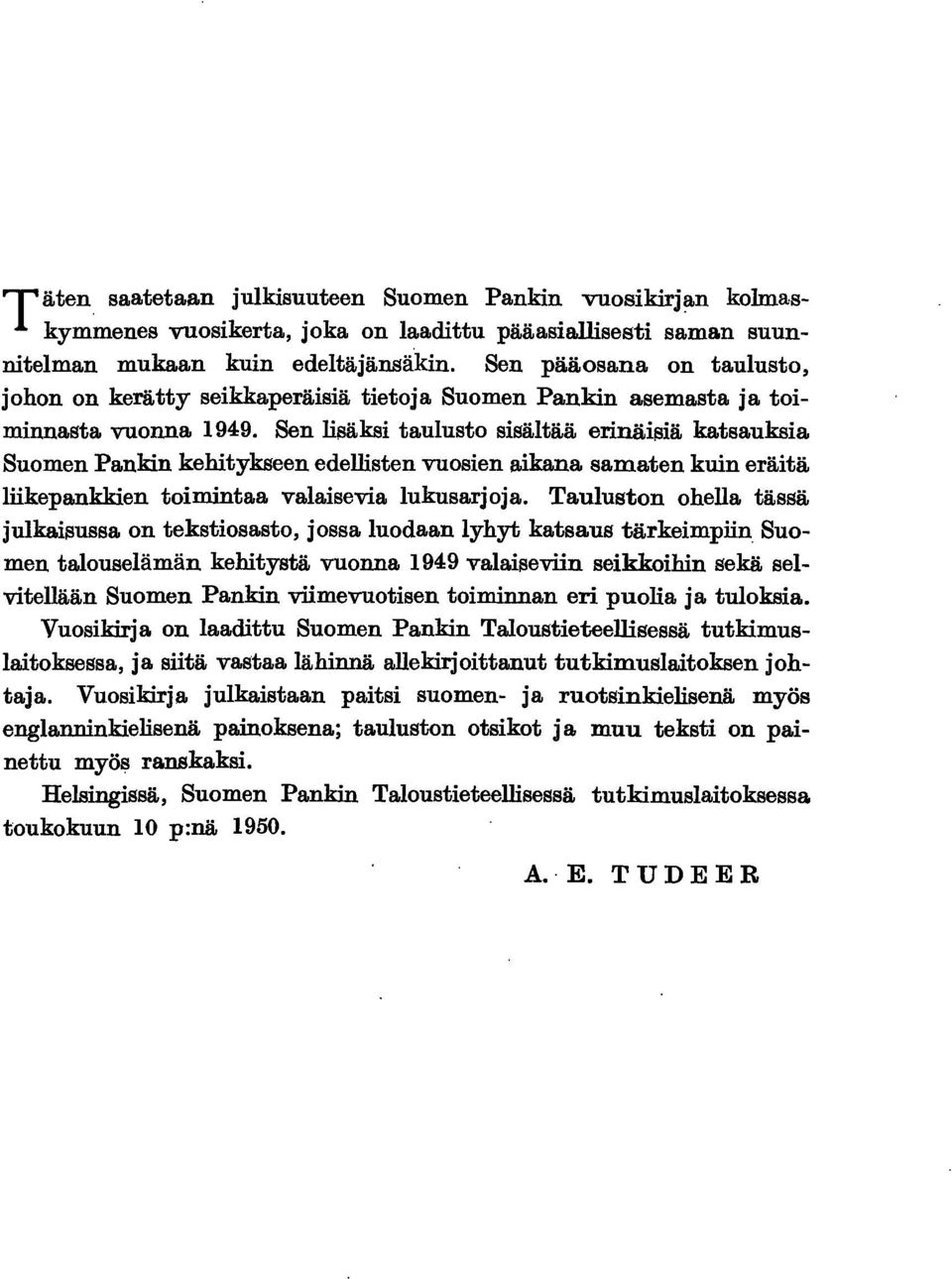 Sen lisäksi taulusto sisältää erinäisiä katsauksia Suomen Pankin kehitykseen edellisten vuosien aikana samaten kuin eräitä liikepankkien toimintaa valaisevia lukusarjoja.