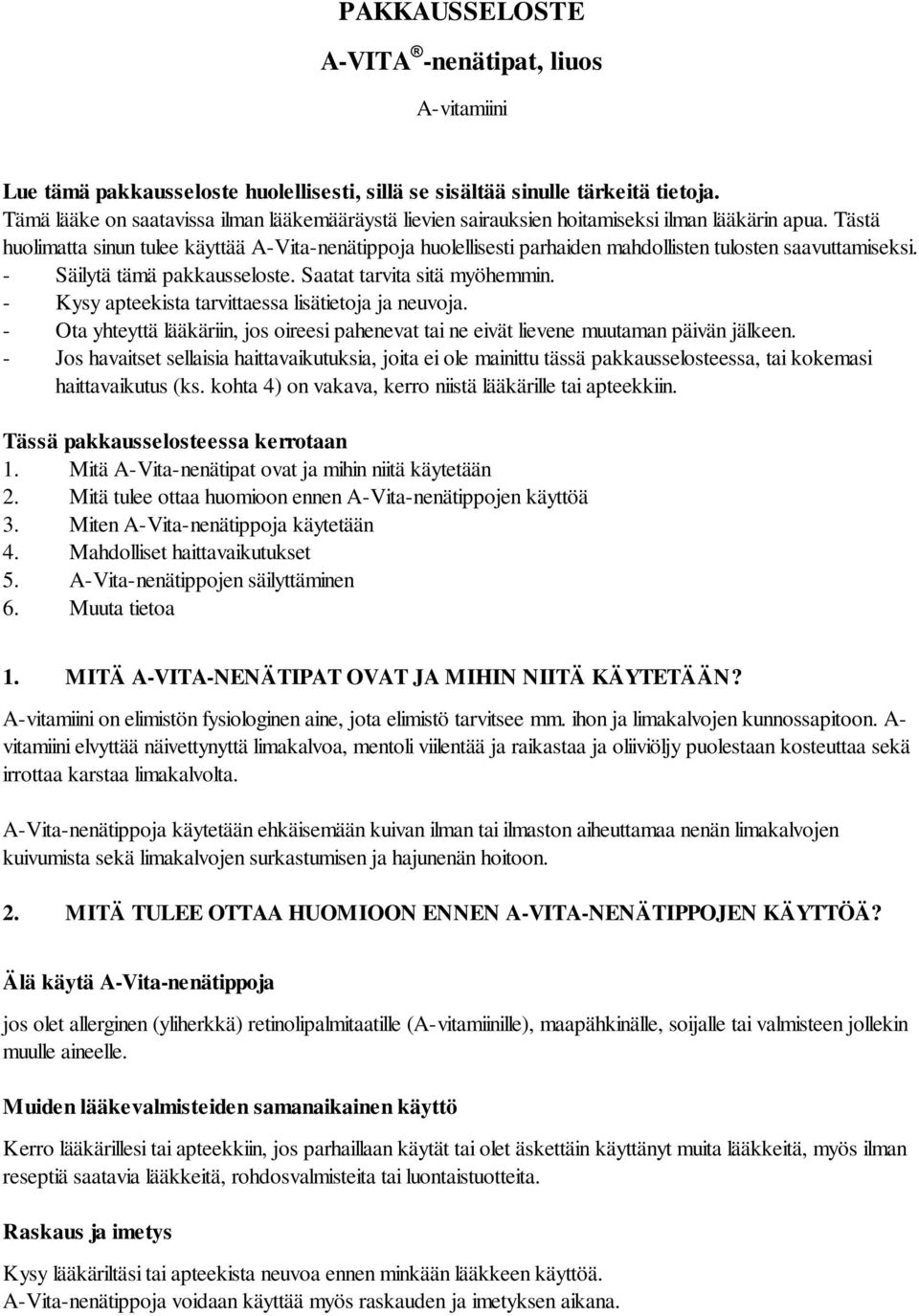 Tästä huolimatta sinun tulee käyttää A-Vita-nenätippoja huolellisesti parhaiden mahdollisten tulosten saavuttamiseksi. - Säilytä tämä pakkausseloste. Saatat tarvita sitä myöhemmin.