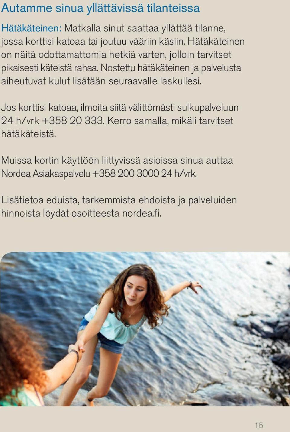 Nostettu hätäkäteinen ja palvelusta aiheutuvat kulut lisätään seuraavalle laskullesi.