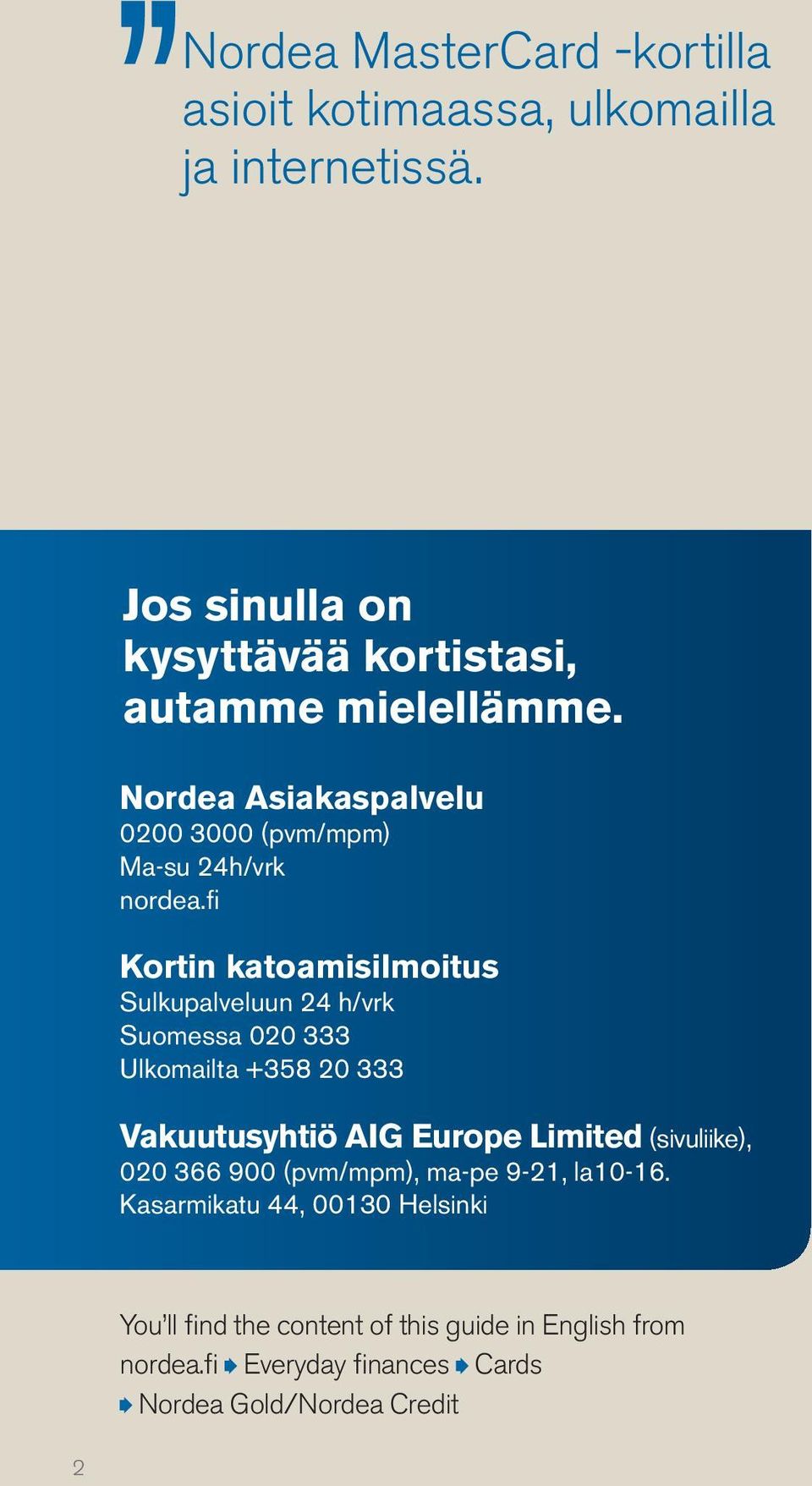 fi Kortin katoamisilmoitus Sulkupalveluun 24 h/vrk Suomessa 020 333 Ulkomailta +358 20 333 Vakuutusyhtiö AIG Europe Limited