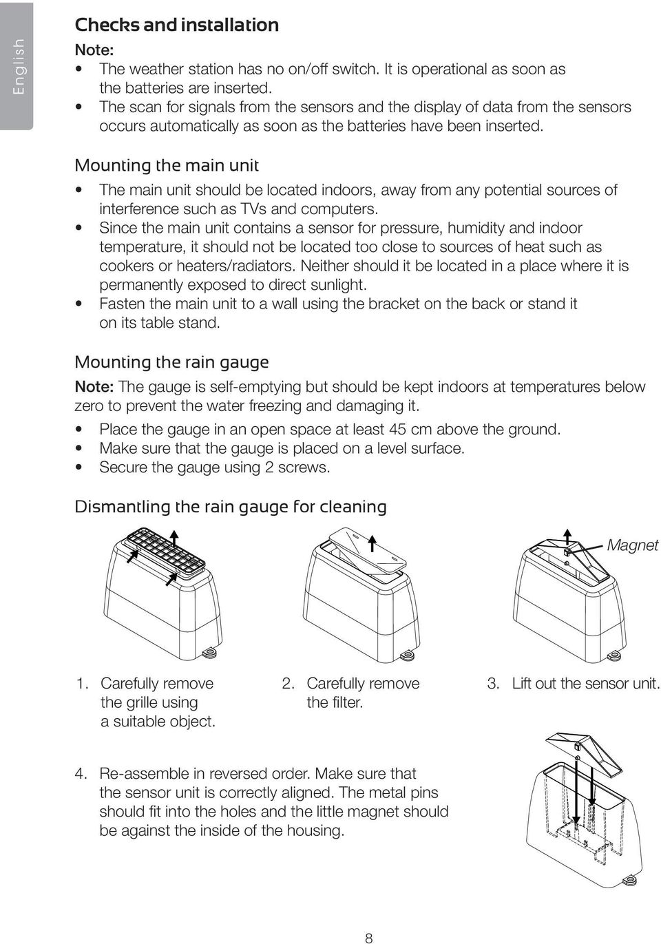 Mounting the main unit The main unit should be located indoors, away from any potential sources of interference such as TVs and computers.