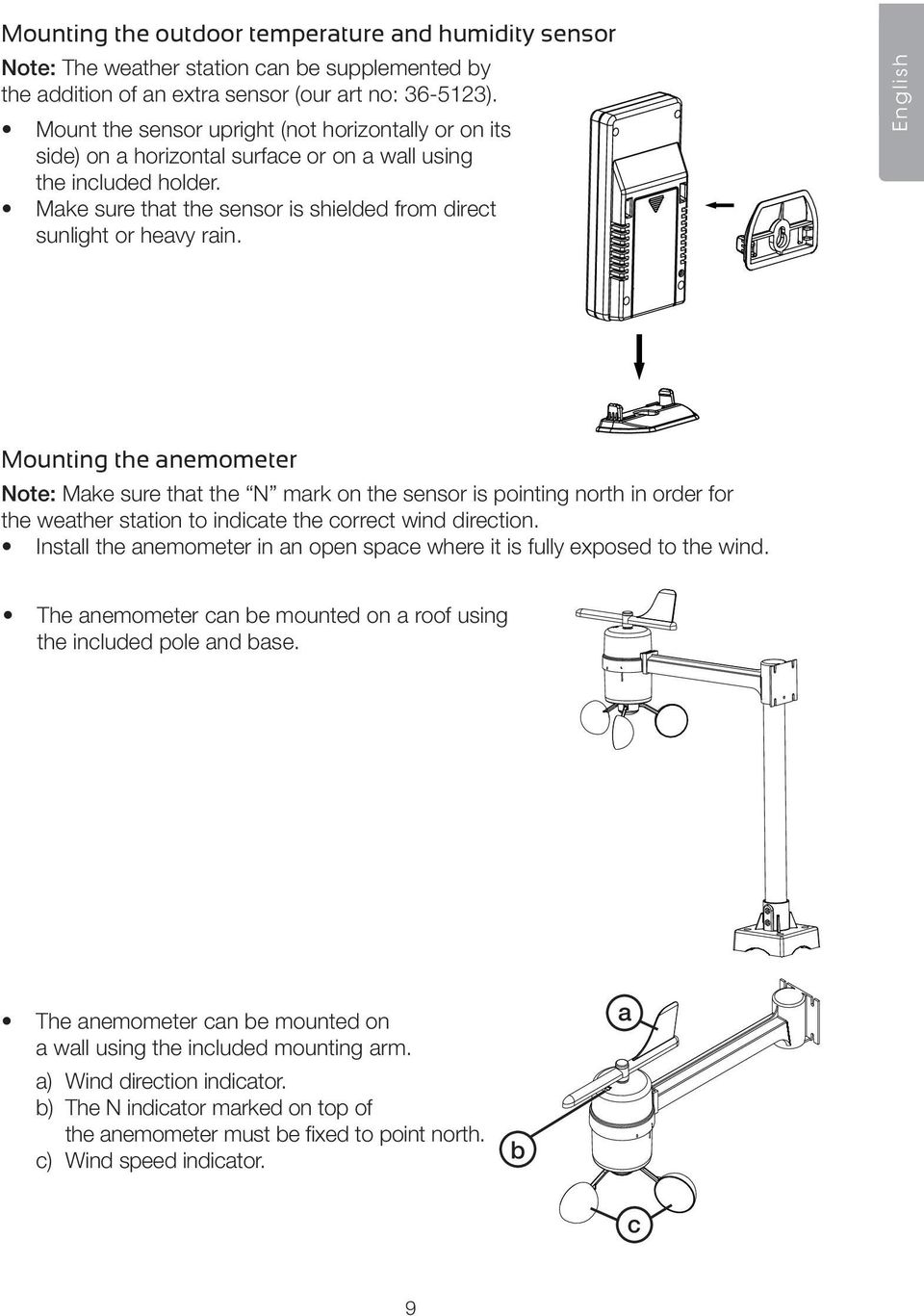 English Mounting the anemometer Note: Make sure that the N mark on the sensor is pointing north in order for the weather station to indicate the correct wind direction.