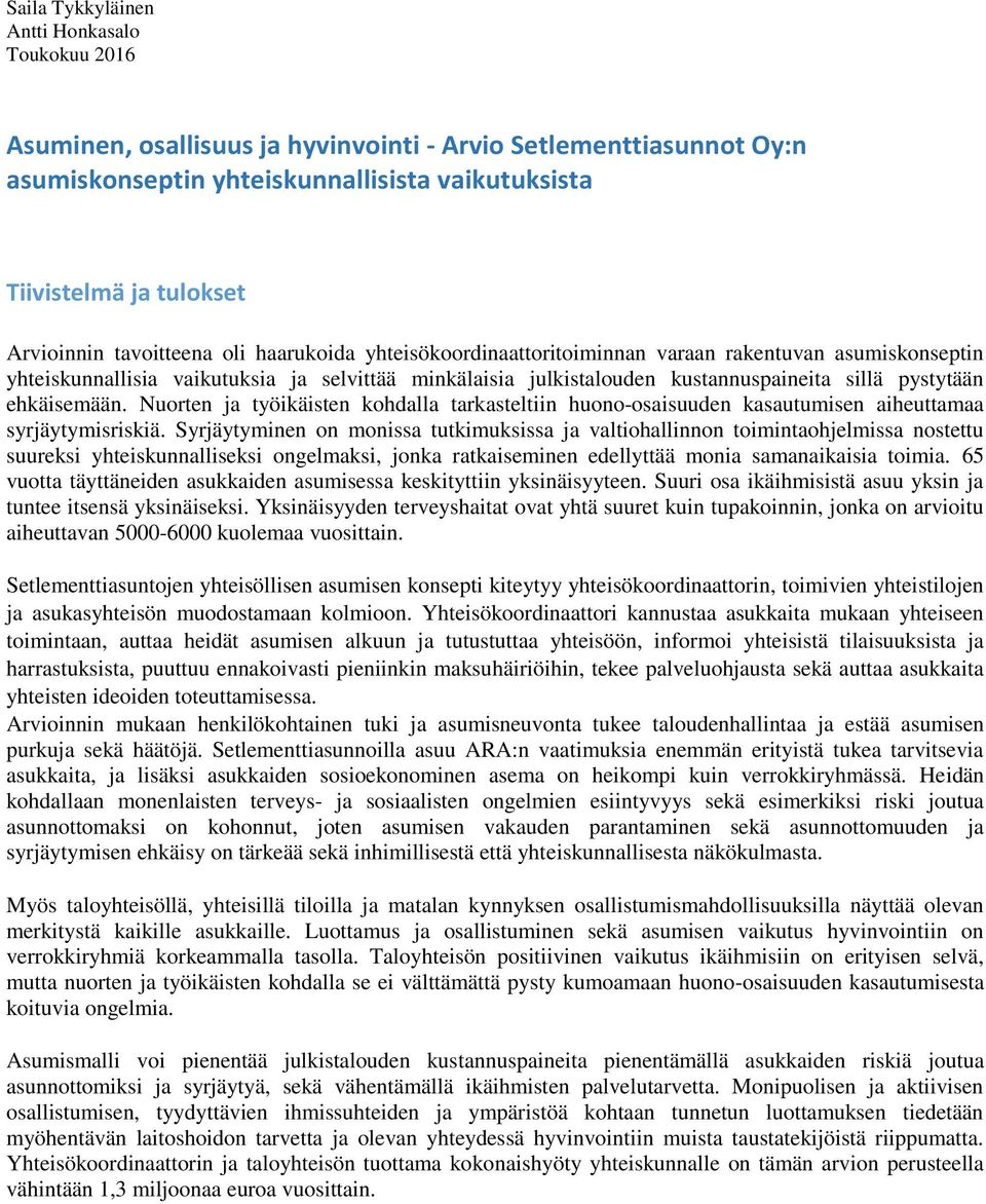 pystytään ehkäisemään. Nuorten ja työikäisten kohdalla tarkasteltiin huono-osaisuuden kasautumisen aiheuttamaa syrjäytymisriskiä.
