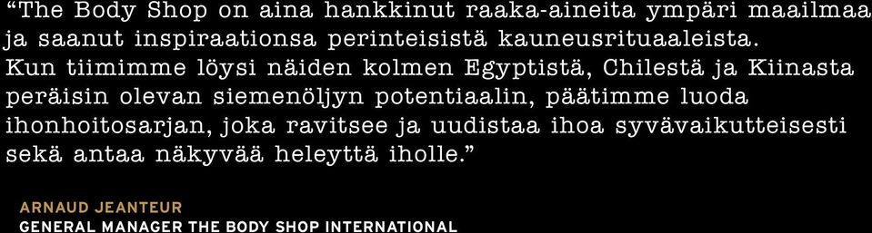 ihonhoitosarjan, joka ravitsee ja uudistaa ihoa syvävaikutteisesti sekä antaa näkyvää heleyttä iholle.